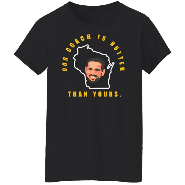 Aaron rodgers our coach is hotter than yours shirt 11